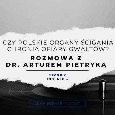 Czy polskie organy ścigania chronią ofiary gwałtów? Rozmowa z dr. Arturem Pietryką