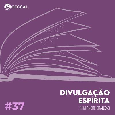 #37 Divulgação Espírita - André Brandão | Palestra