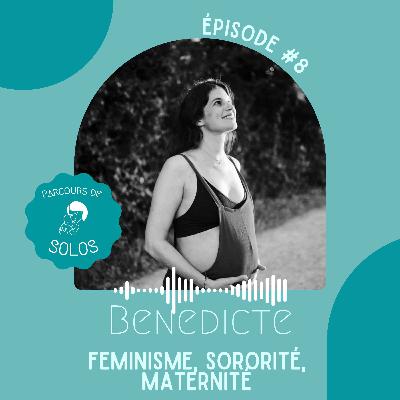 #8. Bénédicte, Féminisme, Sororité, Maternité #8. Bénédicte, Féminisme, Sororité, Maternité