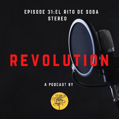 Revolution With El Rito De Soda Stereo Episodio 31