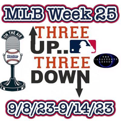 3 Up & 3 Down MLB (Week 25) 3 Up & 3 Down MLB (Week 25)