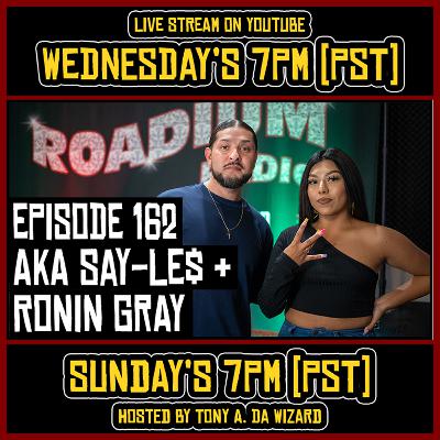 AKA SAY-LE$ & RONIN GRAY - EPISODE 162 - ROADIUM RADIO - TONY VISION - HOSTED BY TONY A. DA WIZARD