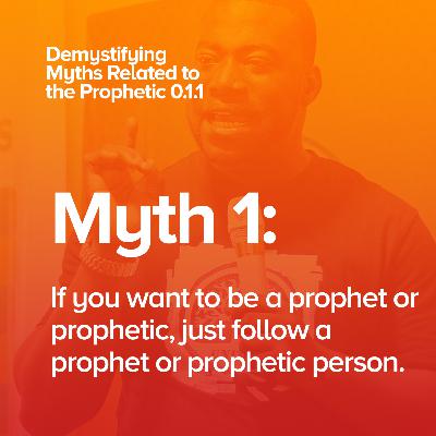 Demystifying Myths Related to the Prophetic - Myth 1
