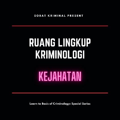 Spesial Series part 2 - Learn to Basic of Criminology: Ruang Lingkup Kriminologi bag. 1