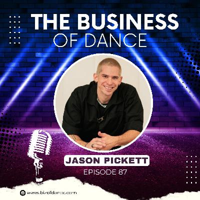 87 - Jason Pickett: From Self-Taught Dancer to Global Educator and Branding Expert