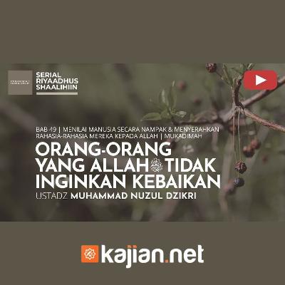 1789. Orang-Orang Yang Allah ﷻ Tidak Inginkan Kebaikan - Ustadz Muhammad Nuzul Dzikri, Lc.