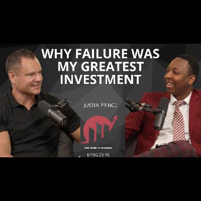 THE $2B LESSON: WHY FAILURE WAS MY GREATEST INVESTMENT || JUSTIN PRINCE || EPISODE 048