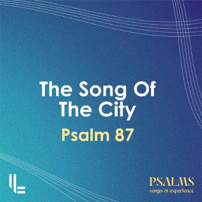 The Song of the City - Psalm 87 - Mike Smailes - 7 Sept 2025