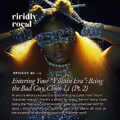 Episode 40 | Entering Your "Villain Era": Being the Bad Guy, Chun-Li