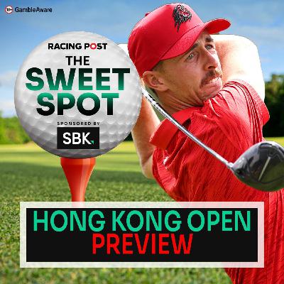 S2 Ep110: Hong Kong Open Preview | Golf Tips | SBK | Racing Post | The Sweet Spot S2 Ep110: Hong Kong Open Preview | Golf Tips | SBK | Racing Post | The Sweet Spot