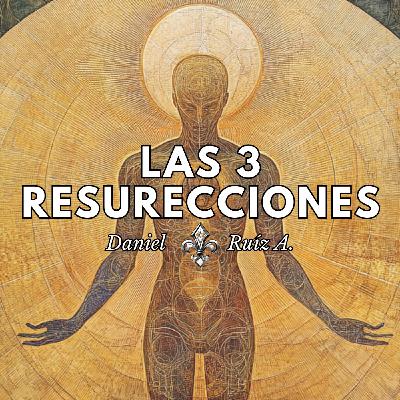 LAS 3 RESURECCIONES. Daniel Ruíz A.