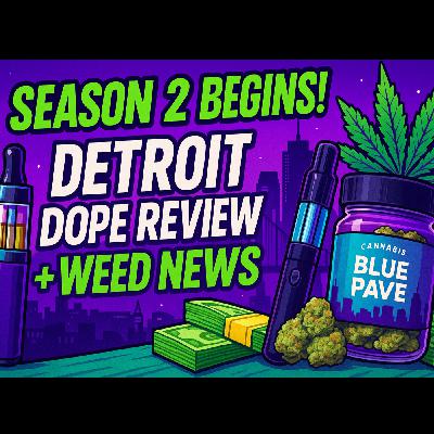 Season 2! Back in the Rotation: Detroit Dope, Dab Disasters & Weed Taxes