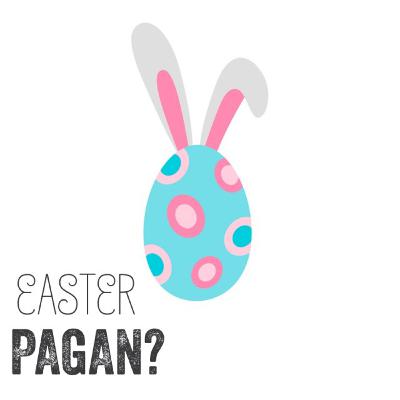 Easter Pagan? Easter Pagan?