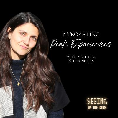 #94 Integrating Peak Experiences with Victoria Etherington #94 Integrating Peak Experiences with Victoria Etherington