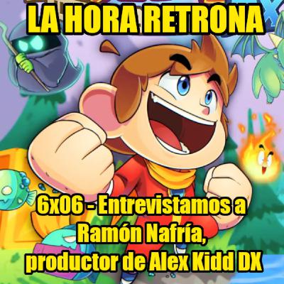 La Hora Retrona 6x06: Entrevistamos a Ramon Nafria, productor de Alex Kidd in Miracle World DX