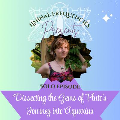 Dissecting the Gems of Pluto's Journey into Aquarius {SOLO EPISODE}