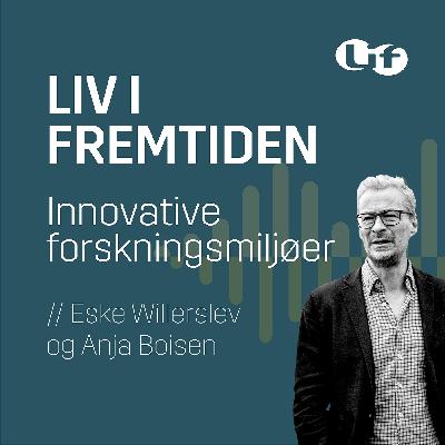 Liv i fremtiden - Innovative forskningsmiljøer Liv i fremtiden - Innovative forskningsmiljøer