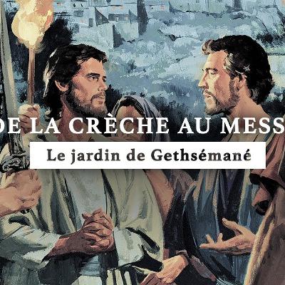 Le jardin de Gethsémané | De la crèche au Messie | Épisode 17 Le jardin de Gethsémané | De la crèche au Messie | Épisode 17