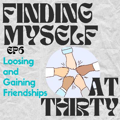 Loosing and Gaining Friendships Loosing and Gaining Friendships
