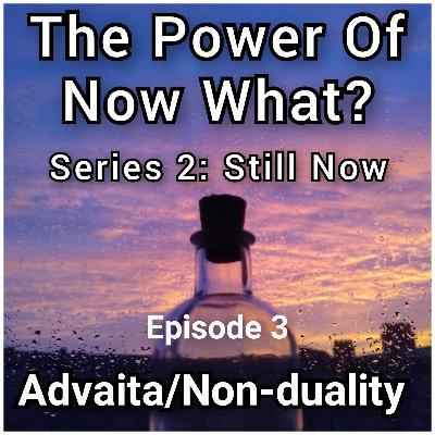 Still Now - Improving Mental & Emotional Wellbeing Through Spiritual And Meditation Practice Episode 3. Advaita Vedanta (Non-duality or Non-seperation)