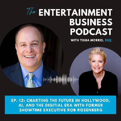Episode 12: Charting the Future in Hollywood, AI, and the Digital Era with Former Showtime Executive Robert Rosenberg