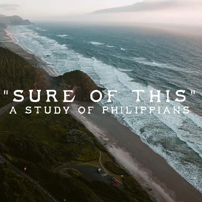 "Sure Of This" - A Study Of Philippians Part 1 (07.11.21)