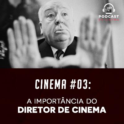🎥 DIREÇÃO DE CINEMA: a Importância do Diretor | Podcast SB Cinema #03