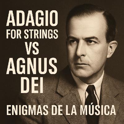 Adagio for Strings VS Agnus Dei de Samuel Barber - Enigmas de la Música - EDENEX -