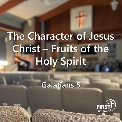 The Character of Jesus Christ - Fruits of the Holy Spirit