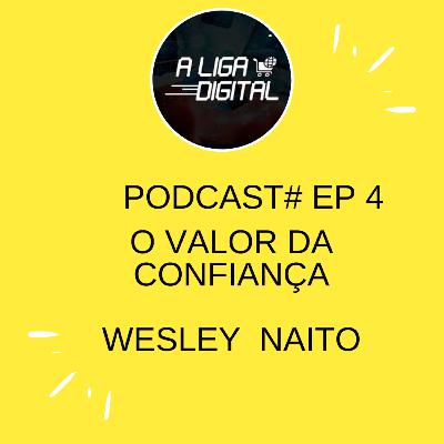# EP 4 O valor da Confiança Wesley Naito # EP 4 O valor da Confiança Wesley Naito