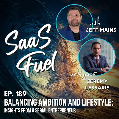 189 Jeremy Lessaris - Balancing Ambition and Lifestyle: Insights from a Serial Entrepreneur 189 Jeremy Lessaris - Balancing Ambition and Lifestyle: Insights from a Serial Entrepreneur