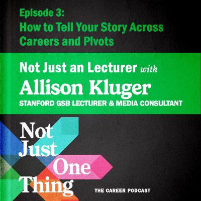 How to Tell Your Story Across Multiple Careers and Pivots with Allison Kluger. Not Just a Lecturer. How to Tell Your Story Across Multiple Careers and Pivots with Allison Kluger. Not Just a Lecturer.