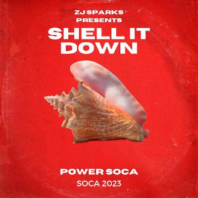 Zj Sparks presents SHELL IT DOWN (POWER SOCA 2023) Zj Sparks presents SHELL IT DOWN (POWER SOCA 2023)