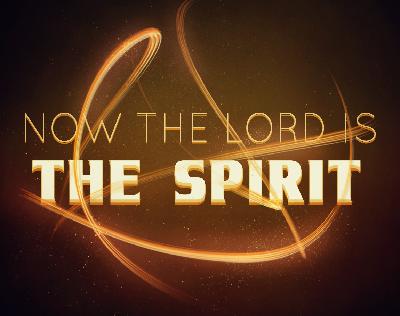 Now The Lord Is The Spirit – PM