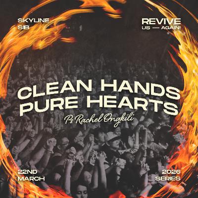 Clean Hands, Pure Hearts - Revive Us Again! - Ps Rachel Ongkili