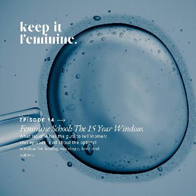 Feminine School: The 15 Year Window! Feminine School: The 15 Year Window!