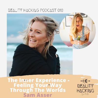 The Inner Experience - Feeling your way through the worlds w Sam Asser EP018 The Inner Experience - Feeling your way through the worlds w Sam Asser EP018