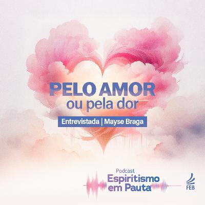 #47 Pelo amor ou pela dor com Mayse Braga