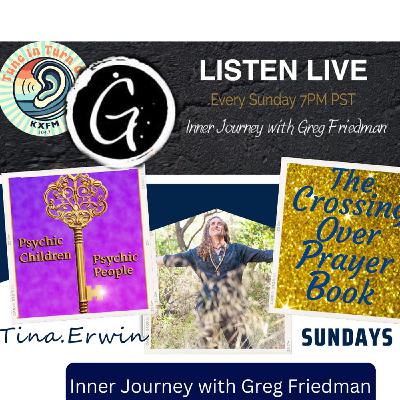 Inner Journey with Greg Friedman and return visit with Tina Erwin Inner Journey with Greg Friedman and return visit with Tina Erwin