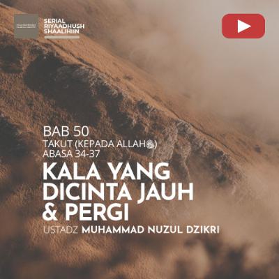 Riyaadhush Shaalihiin 1926. "KALA YANG DICINTA JAUH & PERGI" - Ustadz Muhammad Nuzul Dzikri Riyaadhush Shaalihiin 1926. "KALA YANG DICINTA JAUH & PERGI" - Ustadz Muhammad Nuzul Dzikri