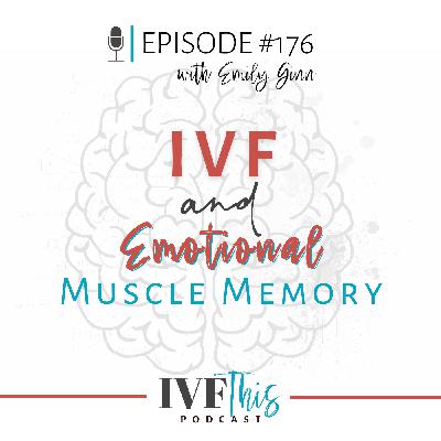 IVF This Podcast Episode 176: IVF & Emotional Muscle Memory