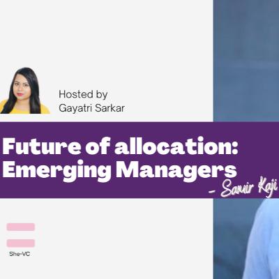 Future of Allocations: Emerging Partners with Samir Kaji Future of Allocations: Emerging Partners with Samir Kaji