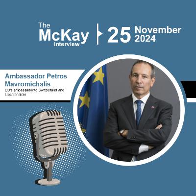 Switzerland and the EU: Negotiations, Migration, and the Future of Europe – Ambassador Petros Mavromichalis, the EU’s Ambassador to Switzerland and Liechtenstein