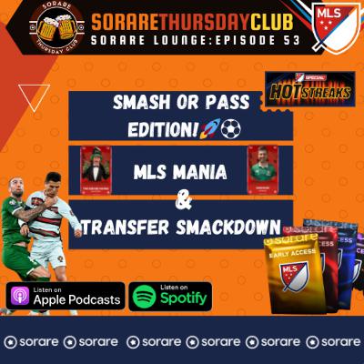 MLS Mania & Transfer Smackdown: Smash or Pass Edition! 🚀⚽ | Ep 53: Sorare Lounge Podcast 🎙️