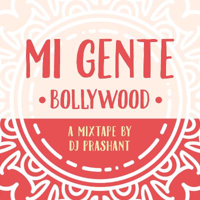 Mi Gente Bollywood Mixtape - DJ Prashant