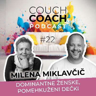 Dominantne ženske, pomehkuženi dečki (Milena Miklavčič) - COUCHCOACH PODCAST EP#22
