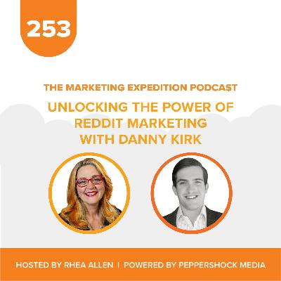 Unlocking the Power of Reddit Marketing with Danny Kirk | Marketing Expedition Podcast