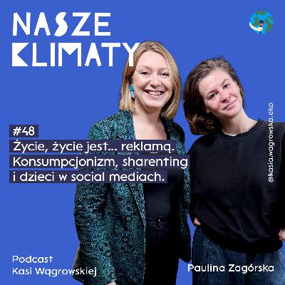 #48 Życie, życie jest… reklamą. Konsumpcjonizm, sharenting i dzieci w social mediach #48 Życie, życie jest… reklamą. Konsumpcjonizm, sharenting i dzieci w social mediach