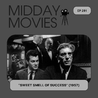 Ep 291: Reviewing "The Sweet Smell of Success" (1957) and the Dark Art of Dialogue