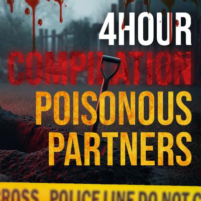 4 HOUR TRUE CRIME COMPILATION - POISONOUS PARTNERS | 10+ Cases